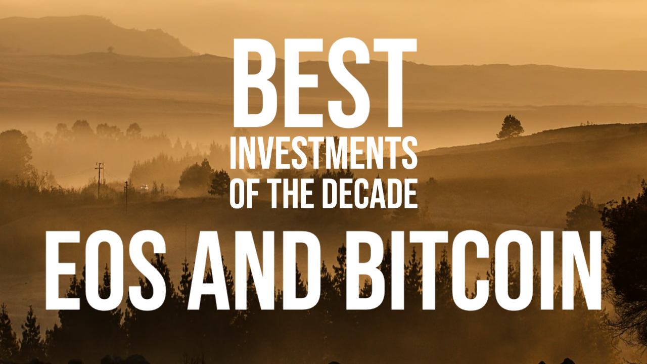 Eos And Bitcoin Best Investments Of The Decade Dylan C Doyon Voice